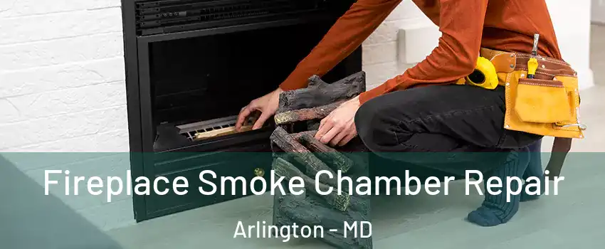 Fireplace Smoke Chamber Repair Arlington - MD