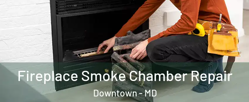 Fireplace Smoke Chamber Repair Downtown - MD