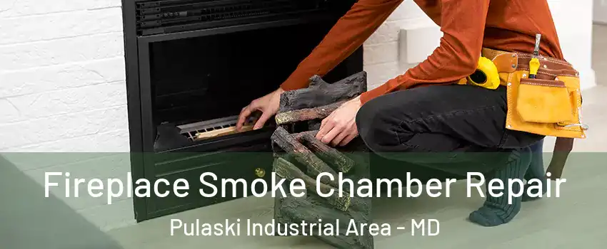 Fireplace Smoke Chamber Repair Pulaski Industrial Area - MD