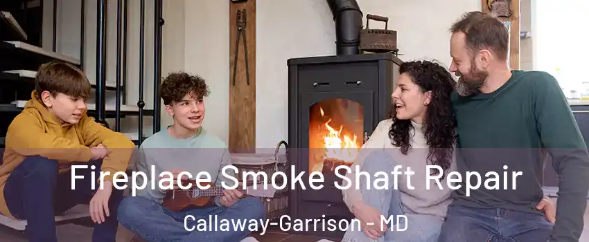 Fireplace Smoke Shaft Repair Callaway-Garrison - MD