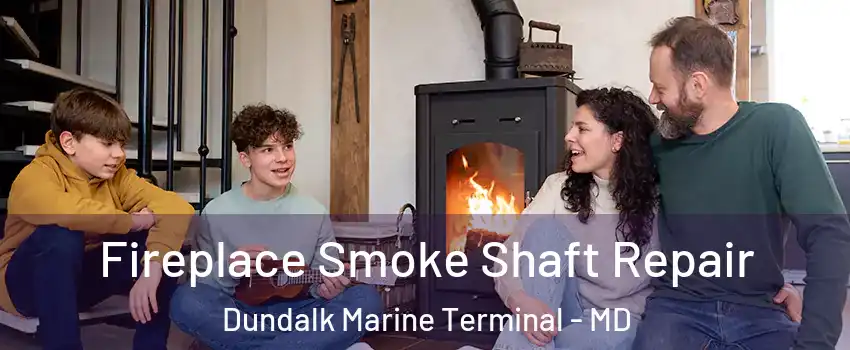 Fireplace Smoke Shaft Repair Dundalk Marine Terminal - MD