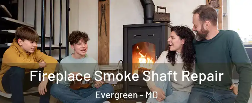 Fireplace Smoke Shaft Repair Evergreen - MD