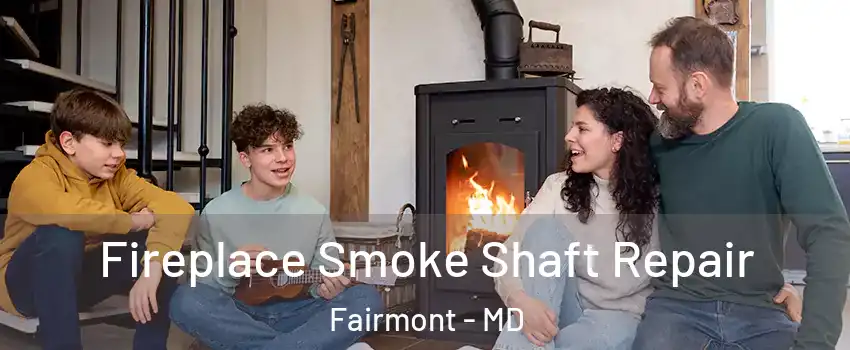 Fireplace Smoke Shaft Repair Fairmont - MD