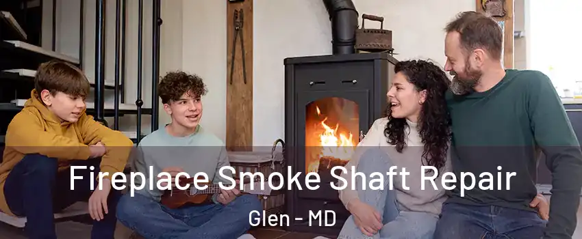 Fireplace Smoke Shaft Repair Glen - MD