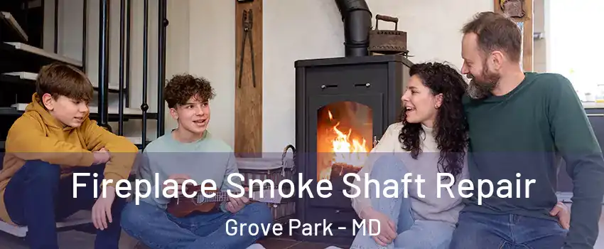 Fireplace Smoke Shaft Repair Grove Park - MD