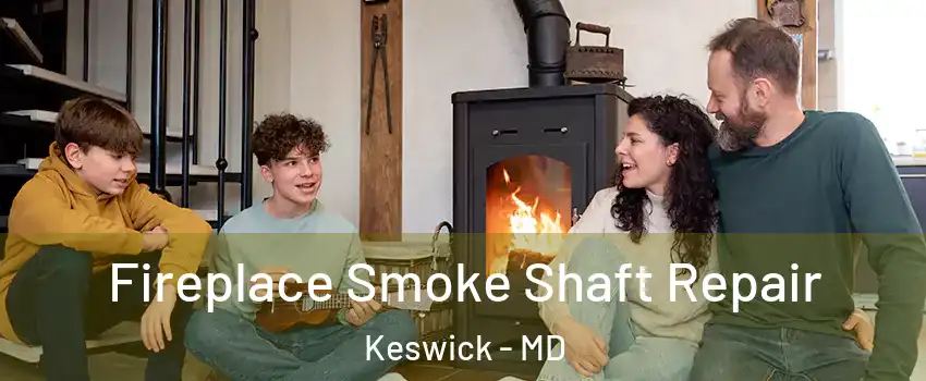 Fireplace Smoke Shaft Repair Keswick - MD