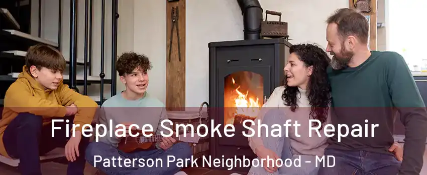 Fireplace Smoke Shaft Repair Patterson Park Neighborhood - MD
