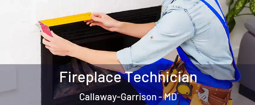 Fireplace Technician Callaway-Garrison - MD