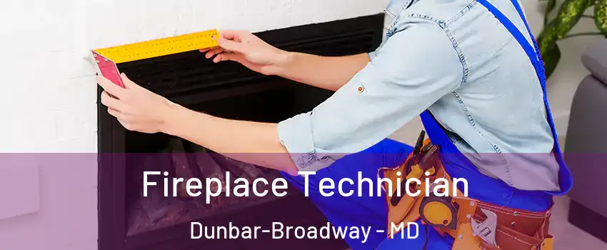 Fireplace Technician Dunbar-Broadway - MD