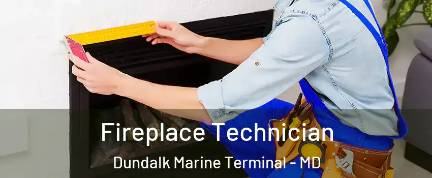 Fireplace Technician Dundalk Marine Terminal - MD