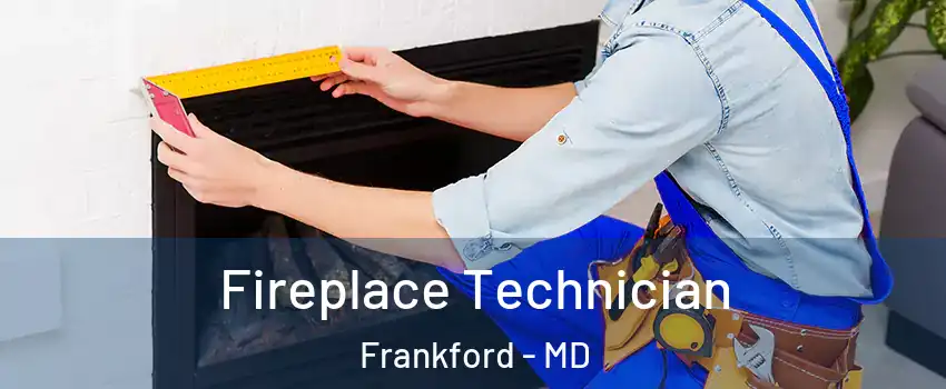 Fireplace Technician Frankford - MD