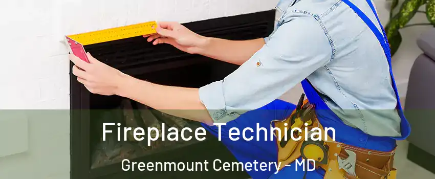 Fireplace Technician Greenmount Cemetery - MD