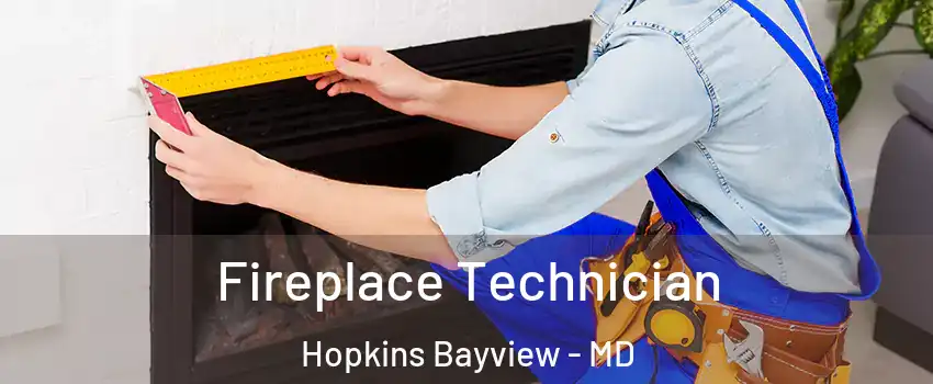 Fireplace Technician Hopkins Bayview - MD
