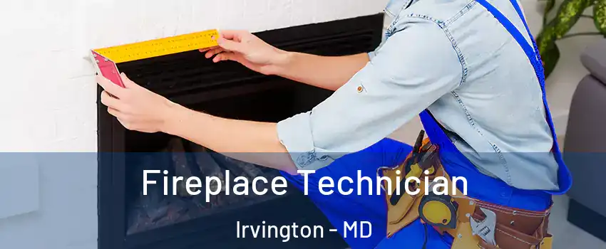 Fireplace Technician Irvington - MD
