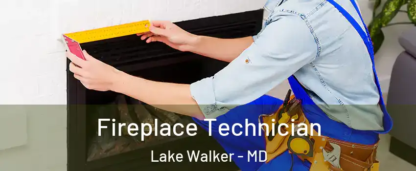 Fireplace Technician Lake Walker - MD