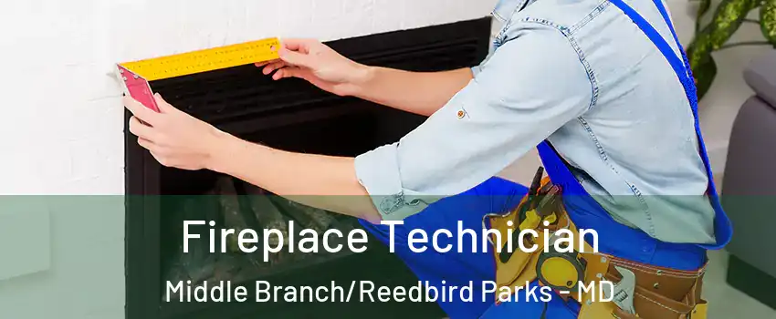 Fireplace Technician Middle Branch/Reedbird Parks - MD