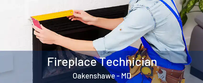 Fireplace Technician Oakenshawe - MD