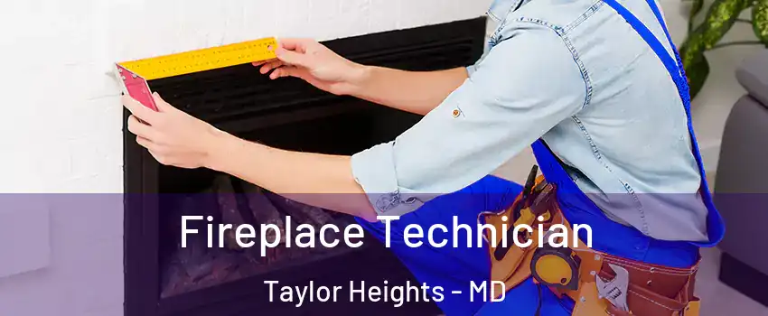 Fireplace Technician Taylor Heights - MD