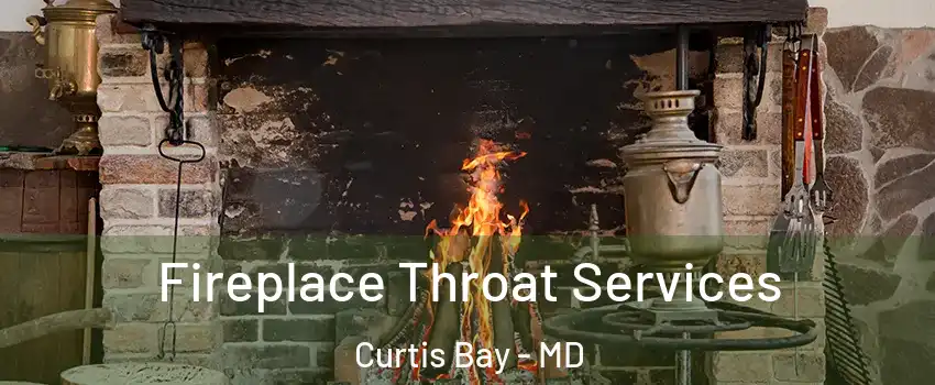 Fireplace Throat Services Curtis Bay - MD