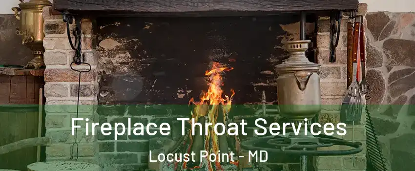 Fireplace Throat Services Locust Point - MD