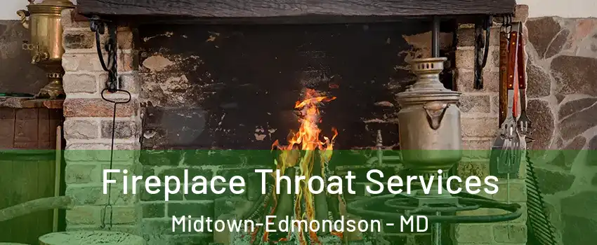 Fireplace Throat Services Midtown-Edmondson - MD