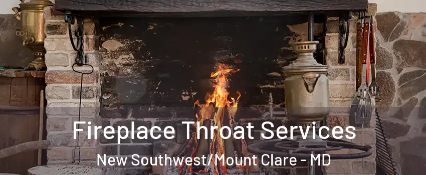 Fireplace Throat Services New Southwest/Mount Clare - MD