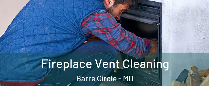 Fireplace Vent Cleaning Barre Circle - MD