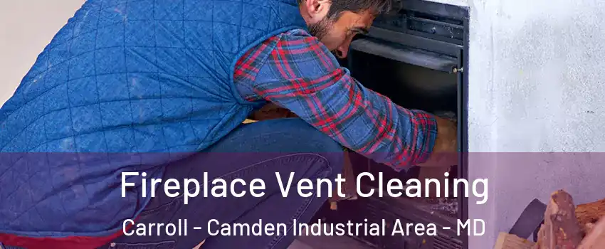 Fireplace Vent Cleaning Carroll - Camden Industrial Area - MD