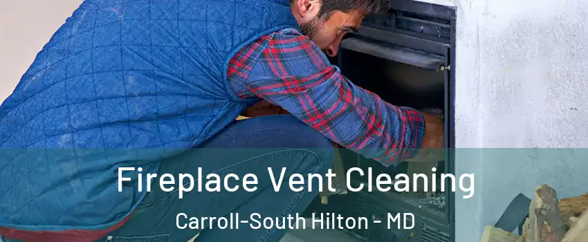Fireplace Vent Cleaning Carroll-South Hilton - MD