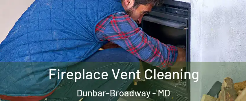 Fireplace Vent Cleaning Dunbar-Broadway - MD