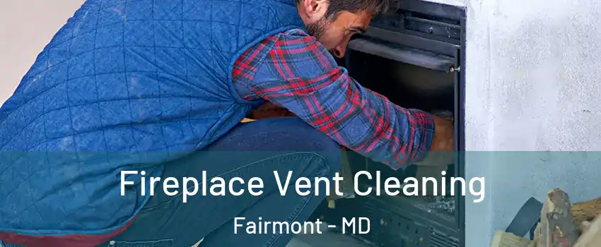 Fireplace Vent Cleaning Fairmont - MD