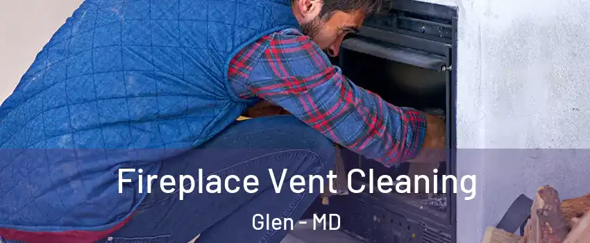 Fireplace Vent Cleaning Glen - MD