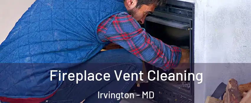 Fireplace Vent Cleaning Irvington - MD