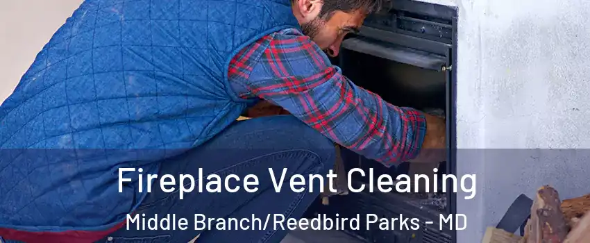 Fireplace Vent Cleaning Middle Branch/Reedbird Parks - MD