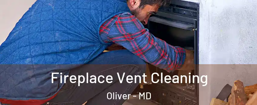 Fireplace Vent Cleaning Oliver - MD