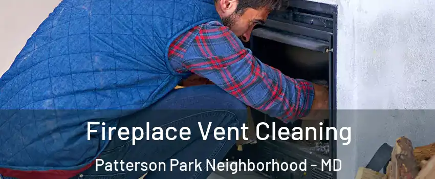 Fireplace Vent Cleaning Patterson Park Neighborhood - MD