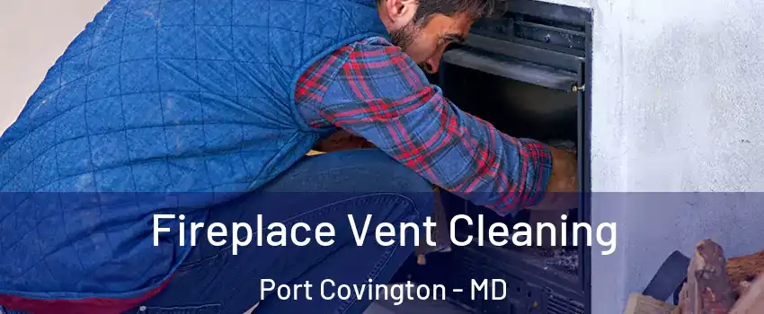 Fireplace Vent Cleaning Port Covington - MD