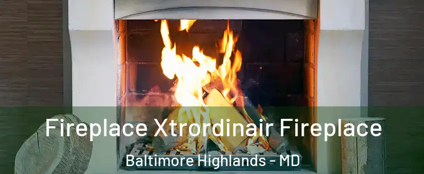 Fireplace Xtrordinair Fireplace Baltimore Highlands - MD