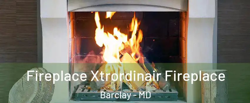 Fireplace Xtrordinair Fireplace Barclay - MD