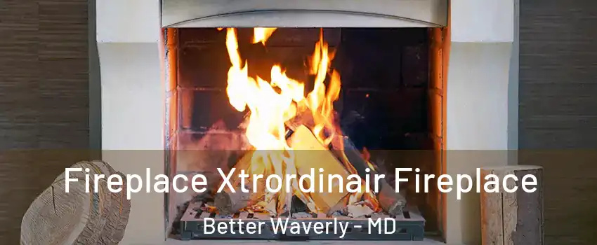 Fireplace Xtrordinair Fireplace Better Waverly - MD