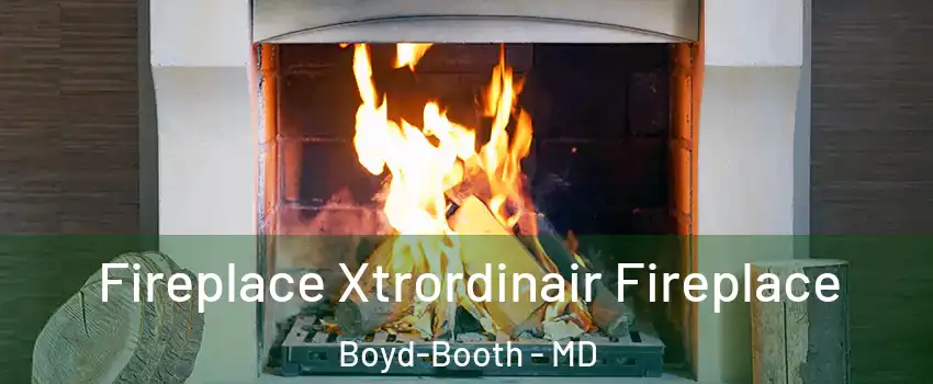 Fireplace Xtrordinair Fireplace Boyd-Booth - MD