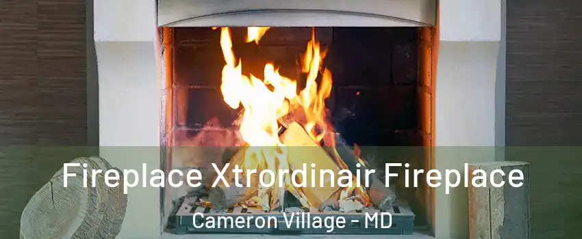 Fireplace Xtrordinair Fireplace Cameron Village - MD