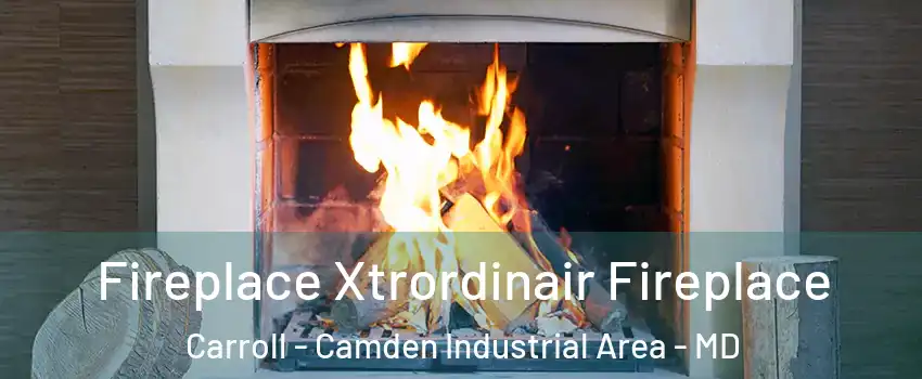 Fireplace Xtrordinair Fireplace Carroll - Camden Industrial Area - MD