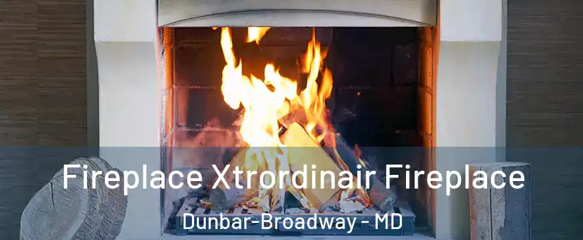 Fireplace Xtrordinair Fireplace Dunbar-Broadway - MD