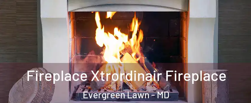 Fireplace Xtrordinair Fireplace Evergreen Lawn - MD