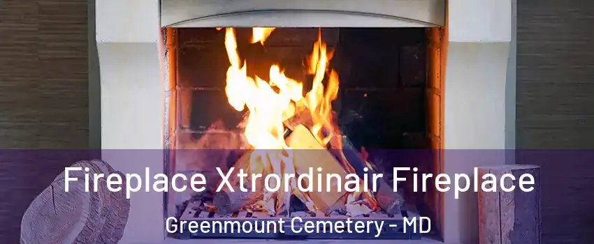 Fireplace Xtrordinair Fireplace Greenmount Cemetery - MD
