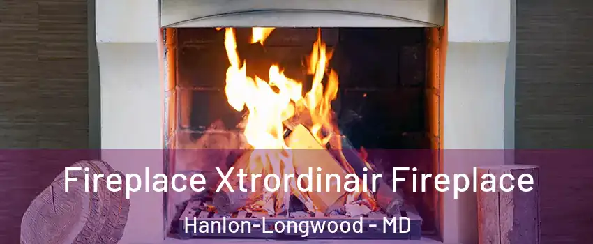 Fireplace Xtrordinair Fireplace Hanlon-Longwood - MD