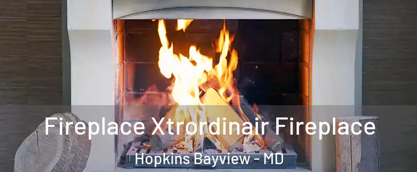 Fireplace Xtrordinair Fireplace Hopkins Bayview - MD