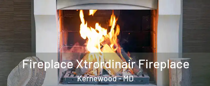 Fireplace Xtrordinair Fireplace Kernewood - MD