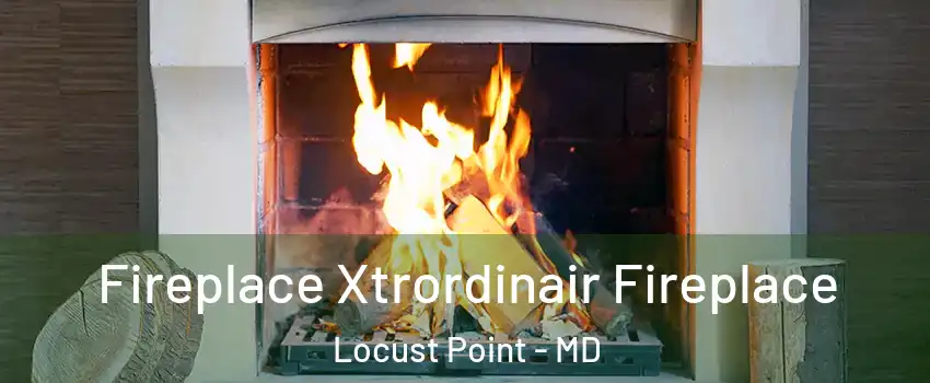 Fireplace Xtrordinair Fireplace Locust Point - MD